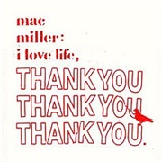 Mac Miller - I Love Life, Thank You