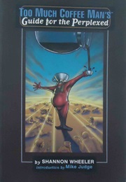 Too Much Coffee Man: Guide for the Perplexed (Shannon Wheeler)