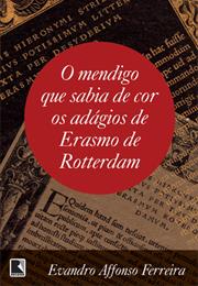 O Mendigo Que Sabia De Cor Os Adágios De Erasmo De Rotterdam - Evandro