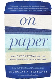 On Paper: The Everything of Its Two-Thousand-Year History (Nicholas A. Basbanes)