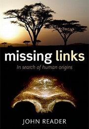 Missing Links: In Search of Human Origins (John Reader)