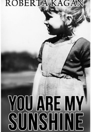You Are My Sunshine: A Novel of the Holocaust (Roberta Kagan)