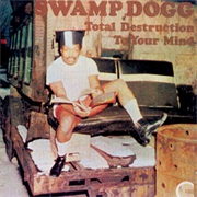 Swamp Dogg - Total Destruction of Your Mind