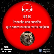 Día 16: Escucha Una Canción Que Escuchas Cuando Estas Enojado.