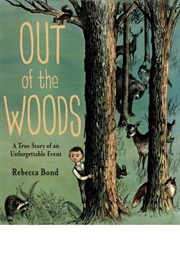 Out of the Woods: A True Story of an Unforgettable Event (Rebecca Bond)