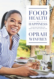 Food, Health, and Happiness: 115 On-Point Recipes for Great Meals and a Better Life (Oprah Winfrey)