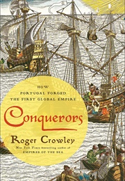 Conquerors: How Portugal Forged the First Global Empire (Roger Crowley)