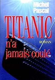 Titanic N'a Jamais Coulé (Michel Pascal)