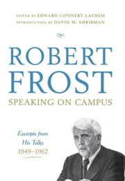 Robert Frost Speaking on Campus: Excerpts From His Talks 1949-1962 (Robert Frost, Edward Connery Lathem)