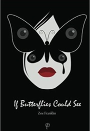 If Butterflies Could See (Zoe Franklin)