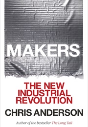 Makers: The New Industrial Revolution (Chris Anderson)