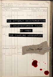 The Utterly Uninteresting and Unadventurous Tales of Fred, the Vampire Accountant (Drew Hayes)