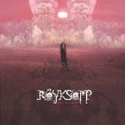 Röyksopp - What Else Is There?