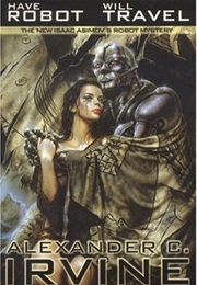 Have Robot, Will Travel (The New Isaac Asimov's Robot Mystery) (Alexander C. Irvine)