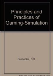 Principles and Practices of Gaming-Simulation (Cathy Stein Greenblat, Richard D Duke)