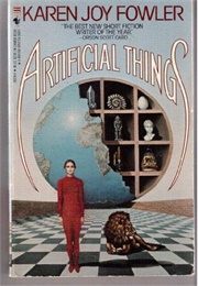 Artificial Things (Karen Joy Fowler)
