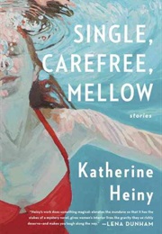 Single, Carefree, Mellow (Katherine Heiny)