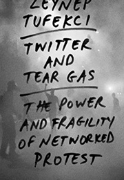 Twitter and Tear Gas (Zeynep Tufekci)