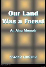 Our Land Was a Forest: An Ainu Memoir (Kayano Shigeru)