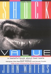 Shock Value: A Tasteful Book About Bad Taste (John Waters)
