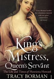 King's Mistress, Queen's Servant: The Life and Times of Henrietta Howard (Tracy Borman)