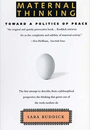 Maternal Thinking: Toward a Politics of Peace (Sara Ruddick)