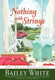 Nothing With Strings: NPR's Beloved Holiday Stories (Bailey White)