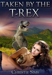 Taken by the T-Rex (Christine Sims)