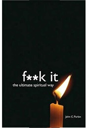 F**K It: The Ultimate Spiritual Way (John C. Parkin)