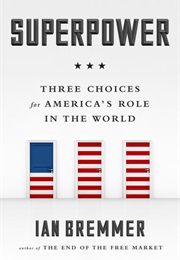 Superpower: Three Choices for America's Role in the World (Ian Bremmer)