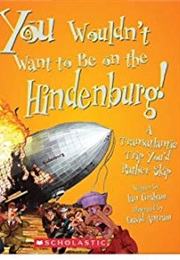 You Wouldn't Want to Be on the Hindenburg! (Ian Graham)