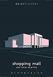 Shopping Mall (Object Lessons) (Matthew Newton)