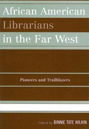 African American Librarians in the Far West: Pioneers and Trailblazers (Binnie Tate Wilkin)