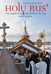 Holy Rus:  the Rebirth of Orthodoxy in the New Russia (Burgess, John P.)