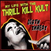 My Life With the Thrill Kill Kult — Death Threat