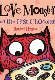 Love Monster and the Last Chocolate (Rachel Bright)