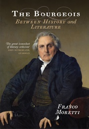 The Bourgeois: Between History and Literature (Franco Moretti)