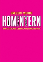 Homintern: How Gay Culture Liberated the Modern World (Gregory Woods)