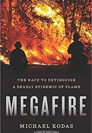 Megafire: The Race to Extinguish a Deadly Epidemic of Flame (Michael Kodas)