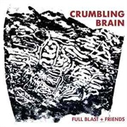 Full Blast + Friends - Crumbling Brain