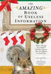 The Amazing Book of Useless Information: More Things You Didn't Need to Know but Are About to Find O (Noel Botham)