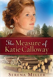 A Measure of Katie Calloway (Michigan Northwoods, #1) (Serena B. Miller)