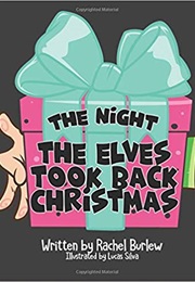 The Night the Elves Took Back Christmas (Rachel Burlew)