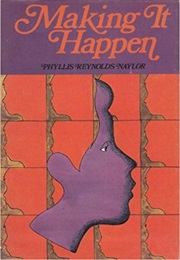 Making It Happen (Phyllis Reynolds Naylor)