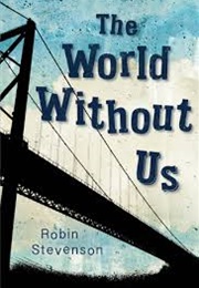 The World Without Us (Robin Stevenson)