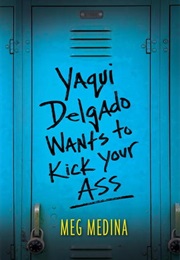 Yaqui Delgado Wants to Kick Your Ass (Meg Medina)
