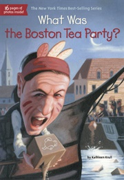 What Was the Boston Tea Party? (Kathleen Krull)
