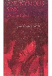Anonymous Sins & Other Poems (Joyce Carol Oates)