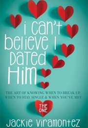 I Can't Believe I Dated Him (Jackie Viramontez)