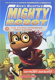 Ricky Ricotta's Mighty Robot vs. the Stupid Stinkbugs From Saturn (Dav Pilkey)
